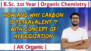 How and why carbon is tetravalent  Concept of Hybridization  AK Organic [upl. by Attalie]