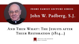 John W Padberg SJ — quotAnd Then What The Jesuits after Their Restoration 1814quot [upl. by Jeu]