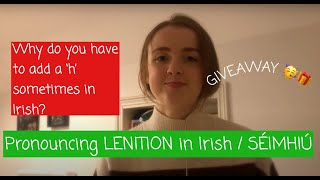 How to pronounce LENITION in Irish  SÉIMHIÚ  why do you add a h in Irish  GIVEAWAY [upl. by Iadrahc]