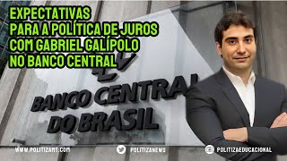 Expectativas para a Política de Juros com Gabriel Galípolo no Banco Central [upl. by Chelsy571]