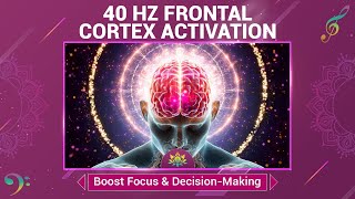 40 Hz Frontal Cortex Activation  Boost Focus DecisionMaking And Concentration Skills  Music [upl. by Vikky]