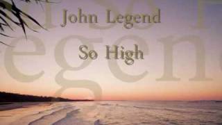 John LegendSo High With Lyrics [upl. by Nichol]