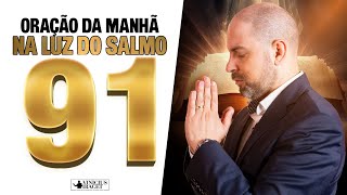 Oração da Manhã a luz do Salmo 91 para desfazer as amarras espirituais  19 de Fevereiro [upl. by Rundgren439]