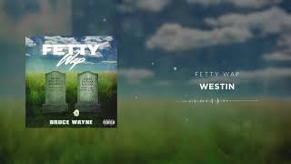 Fetty Wap  Westin Official Audio [upl. by Hafler619]