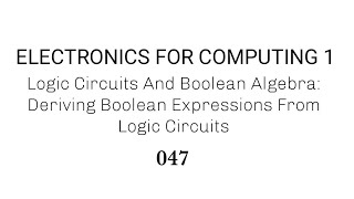 047 Deriving Boolean Expressions From Logic Circuits [upl. by Notniw]