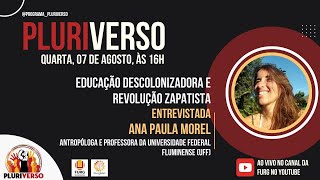 Pluriverso  Educação descolonizadora e revolução zapatista  Entrevistada Ana Paula Morel [upl. by Turk]