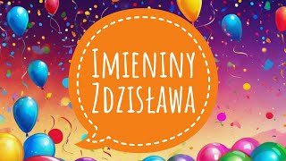 ZDZISŁAW  ŻYCZENIA IMIENINOWE DLA ZDZISŁAWA I PIOSENKA NA IMIENINY [upl. by Ford]