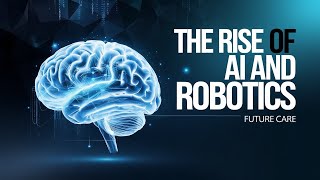 The Rise of AI and Robotics Future Care [upl. by Mitch]