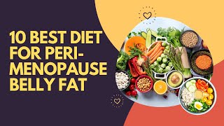 10 Best Diet For Perimenopause Belly Fat [upl. by Htebaile]