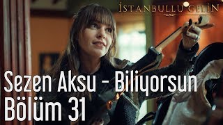 İstanbullu Gelin 31 Bölüm  Sezen Aksu  Biliyorsun [upl. by Alleiram]