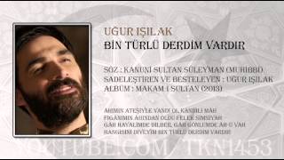 UĞUR IŞILAK  BİN TÜRLÜ DERDİM VARDIR 2013 [upl. by Inman]