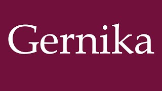 How to Pronounce Gernika Correctly in German [upl. by Eenert]