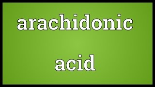 Arachidonic acid Meaning [upl. by Karee]