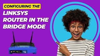 Configuring the Linksys Router in the Bridge Mode [upl. by Corene]