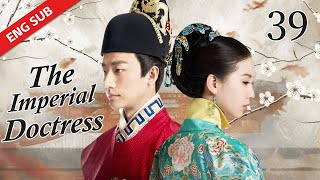 ENG SUB 【The Imperial Doctress】EP 39 Starring Wallace Huo Liu Shi Shi Huang Xuan [upl. by Ocihc348]