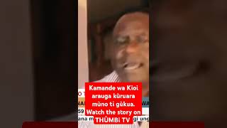 Kamande wa Kioi arauga kùruara mùno ti gùkuaWatch the story on THÙMBi TV shorts [upl. by Lleznod]