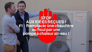 Remplacer une chaudière au fioul par une pompe à chaleur aireau  Stop aux idées reçues 1 [upl. by Herates]