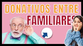 ✅ Donativos entre familiares exentos  Lo que debes saber [upl. by Tonry]