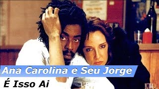 Ana Carolina e Seu Jorge  É isso ai Letra [upl. by Nager]