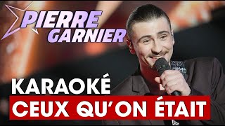 Karaoké  Ceux quon était  Pierre Garnier [upl. by Manlove373]