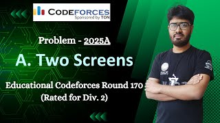 A Two Screens  Problem 2025A  Educational Codeforces Round 170 Rated for Div 2 Solution [upl. by Dyolf]