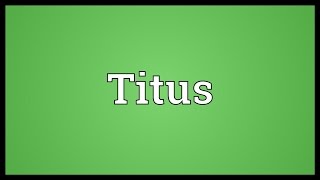 Titus Meaning [upl. by Aenel]