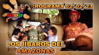 MDQ para todo el mundo  Programa 020223  LOS JÍBAROS Los reductores de cabezas del Amazonas [upl. by Juna785]