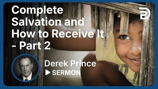 Complete Salvation and How to Receive It Part 2  Derek Prince [upl. by Erminie]