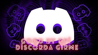 GOODBYEDPİ DİSCORDA GİRİŞ YAPMA [upl. by Nirehs]