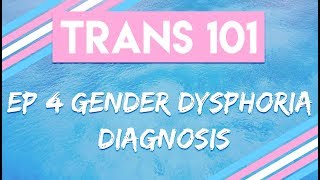 Trans 101 Ep 4  Gender Dysphoria Diagnosis CC [upl. by Osbourne648]