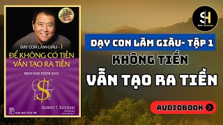 DẠY CON LÀM GIÀU TẬP 1 Để Không Có Tiền Vẫn Tạo Ra Tiền Tóm Tắt Sách [upl. by Page516]