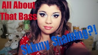 All About That Bass SKINNY SHAMING [upl. by Symer]