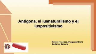 Antígona el iusnaturalismo y el iuspositivismo [upl. by Enala815]