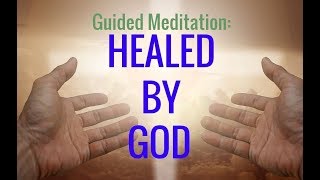 Guided Meditation HEALED BY GOD Divine Encounter RELAXING Faith Healing Meditation [upl. by Lamaj317]