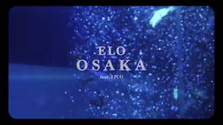 ELO 엘로  OSAKA Feat ZICO Official Music Video ENGCHNJPN [upl. by Melba]