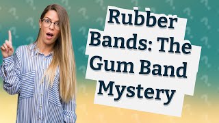 Why is a rubber band called a gum band [upl. by Dewitt]