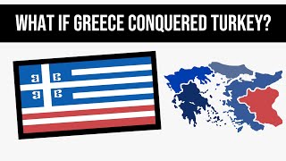 What If Greece Conquered Turkey  Alternate History [upl. by Aihceyt185]