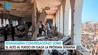 Reanudarán conversaciones sobre el alto al fuego en Gaza la próxima semana [upl. by Teragramyram491]