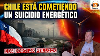 Alerta Chile está Suicidándose Energéticamente  con Douglas Pollock [upl. by Idham]