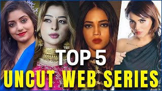 Top 5 Uncut Web Series  Must Watch Uncut Web Series [upl. by Eudoxia]