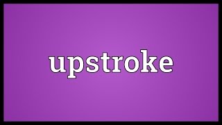 Upstroke Meaning [upl. by Ashford]