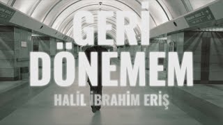 HALİL İBRAHİM ERİŞ  GERİ DÖNEMEM Bor Prodüksiyon 2023 [upl. by Queena]