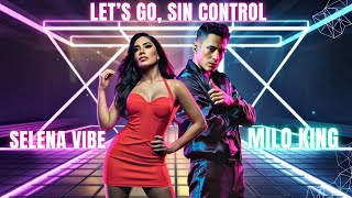 Let’s go sin control SELENA VIBE ft MILO KING [upl. by Ayekram]