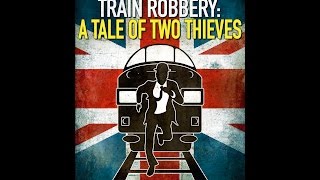 The Great British Train Robbery A Tale of Two Thieves [upl. by Whale]