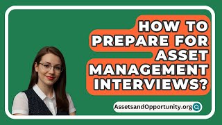 How To Prepare For Asset Management Interviews  AssetsandOpportunityorg [upl. by Aennil]