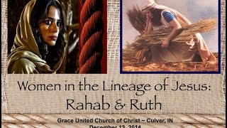 Sermon 12132014  Women in the Lineage of Jesus Rahab amp Ruth [upl. by Ddarb]