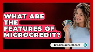 What Are the Features of Microcredit  CreditGuide360com [upl. by Oak]