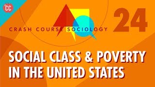 Social Class amp Poverty in the US Crash Course Sociology 24 [upl. by Seligman]