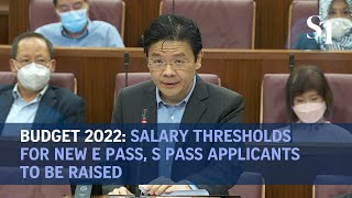 Budget 2022 Salary thresholds for new E Pass S Pass applicants to be raised [upl. by Adena]