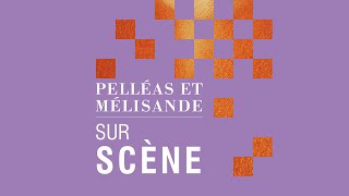 PELLÉAS ET MÉLISANDE Sur scène [upl. by Madelin]